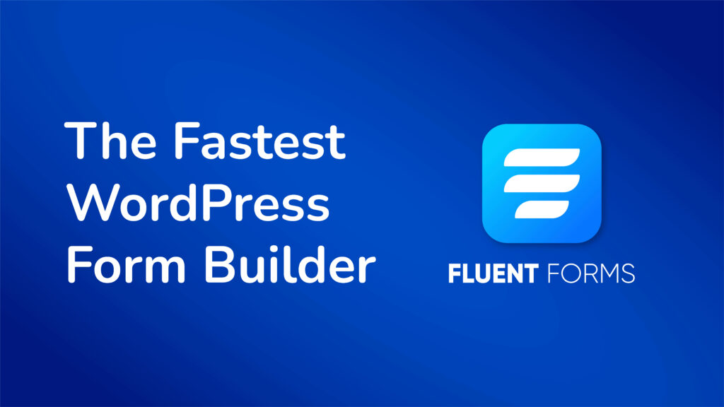 Fluent forms is the fastest WordPress form builder