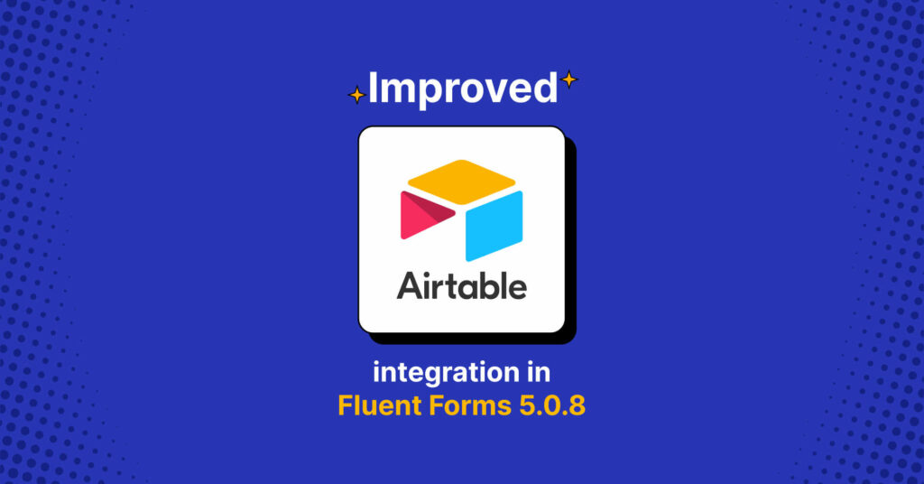 Improved Airtable integration in Fluent Forms 5.0.8