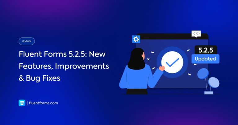 Fluent Forms 5.2.5 - New Features, Improvements & Bug Fixes