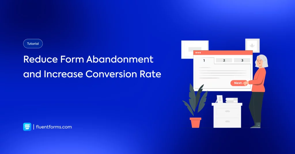 How to Reduce Form Abandonment and Increase Conversion Rate