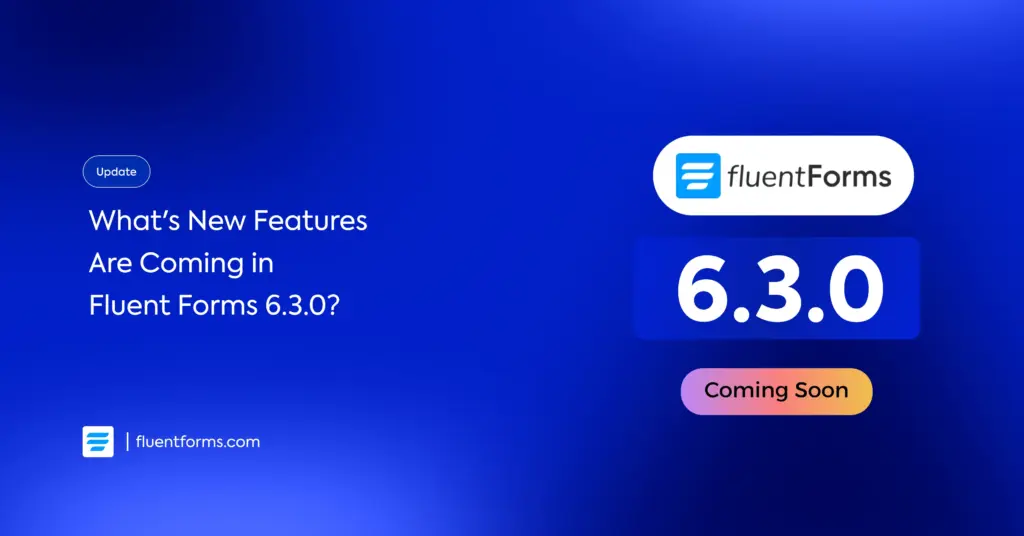 What's new features coming in Fluent Forms 6.3.0