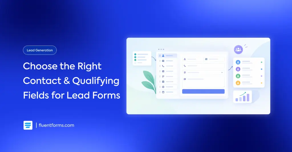 Choose the Right Contact & Qualifying Fields for Lead Forms: Fluent Forms lead generation graphic